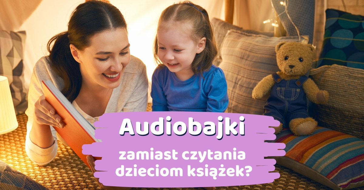 Czy audiobajki mogą zastąpić czytanie dzieciom książek?